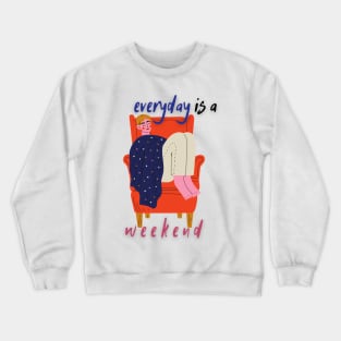 Everyday Is a Lazy Weekend Crewneck Sweatshirt